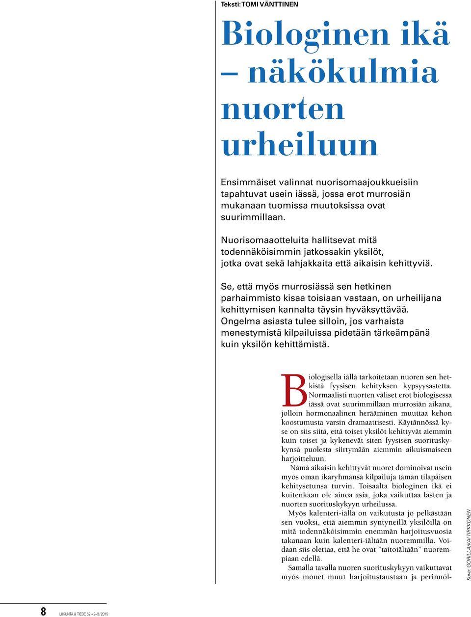 Se, että myös murrosiässä sen hetkinen parhaimmisto kisaa toisiaan vastaan, on urheilijana kehittymisen kannalta täysin hyväksyttävää.