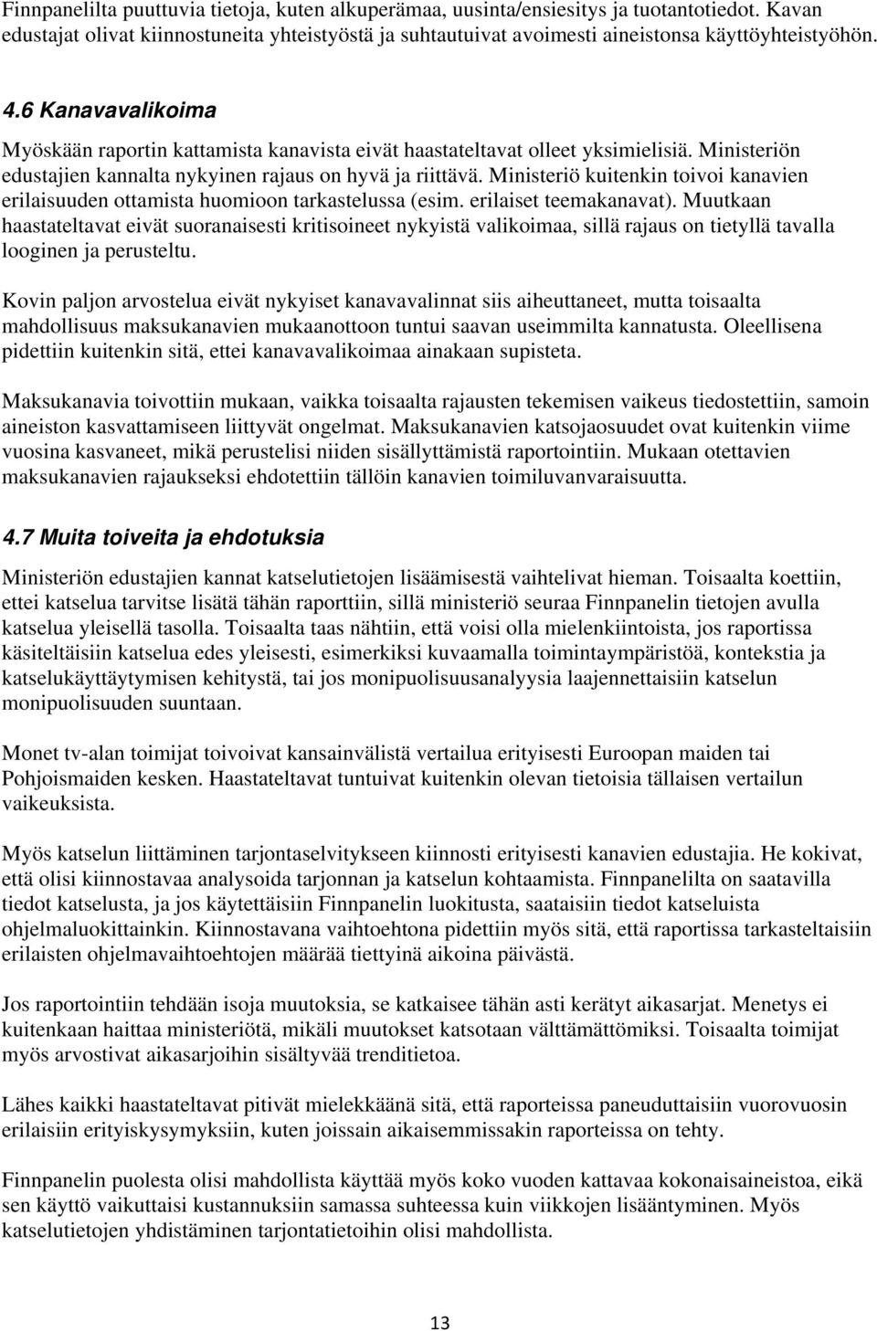 Ministeriö kuitenkin toivoi kanavien erilaisuuden ottamista huomioon tarkastelussa (esim. erilaiset teemakanavat).