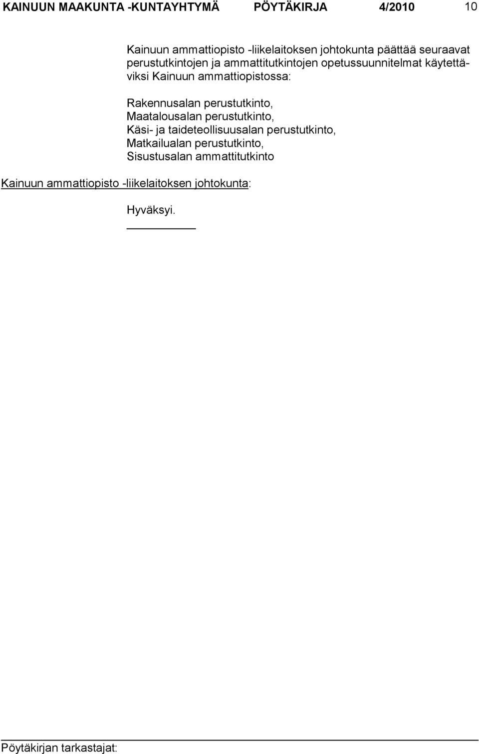 ammattiopistos sa: Rakennusalan perustutkinto, Maatalousalan perustutkinto, Käsi- ja