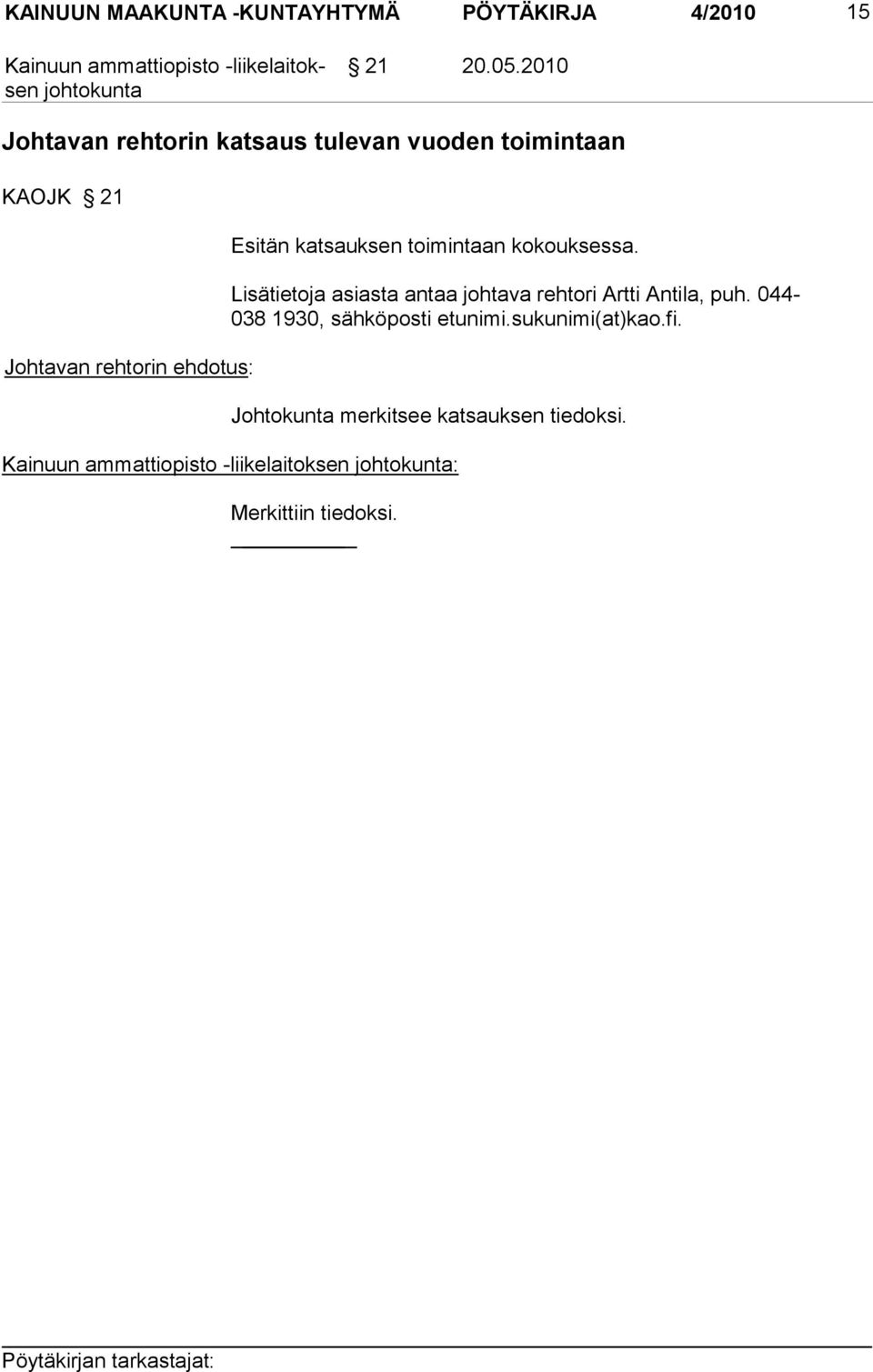 toimintaan kokouksessa. Lisätietoja asiasta antaa johtava rehtori Artti Antila, puh.