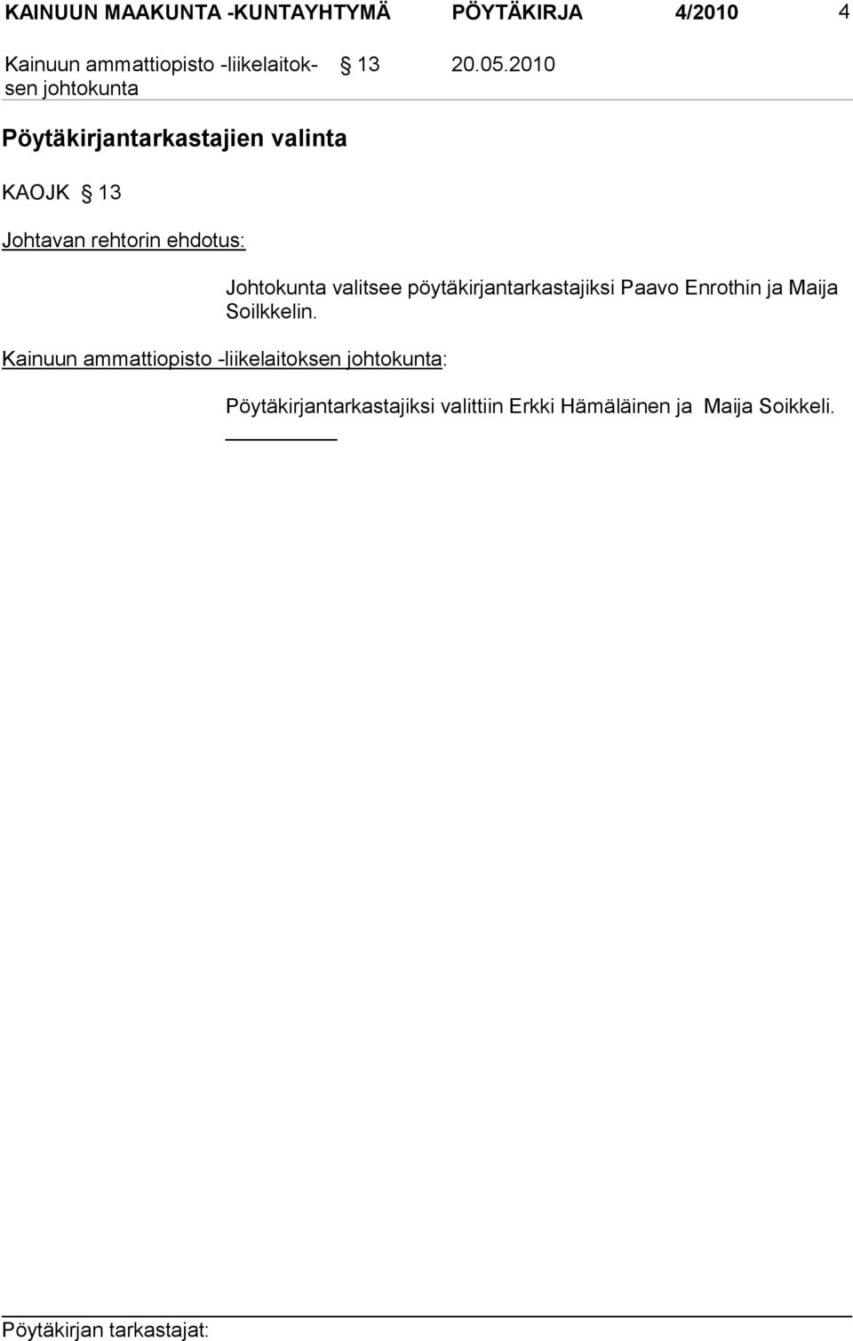valitsee pöytäkirjantarkastajiksi Paavo Enrothin ja Maija
