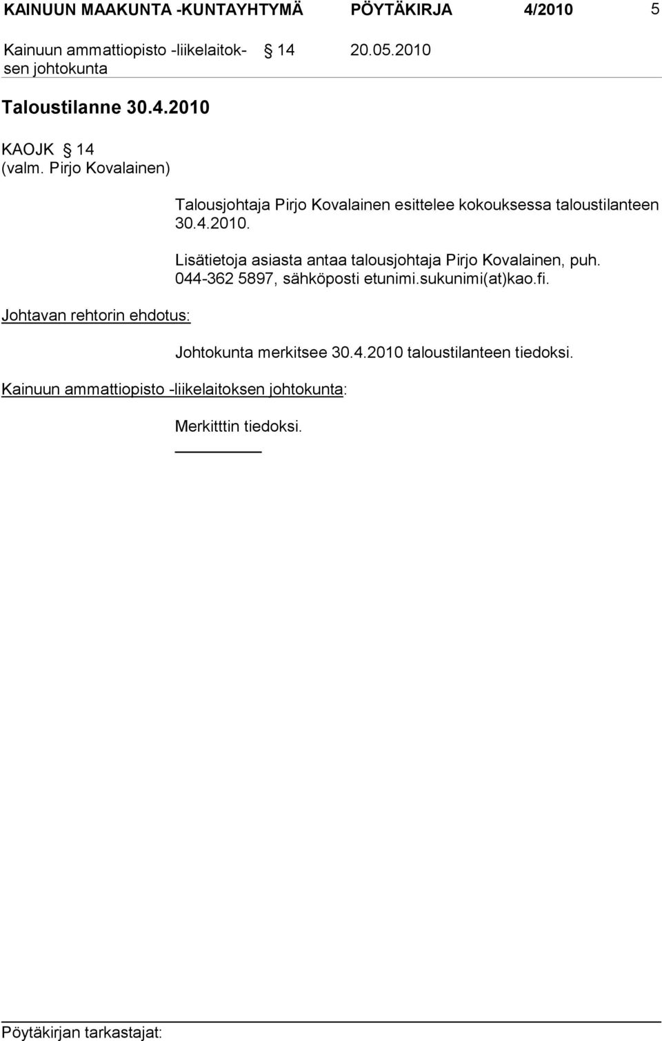 Lisätietoja asiasta antaa talousjohtaja Pirjo Kovalainen, puh. 044-362 5897, sähköposti etunimi.