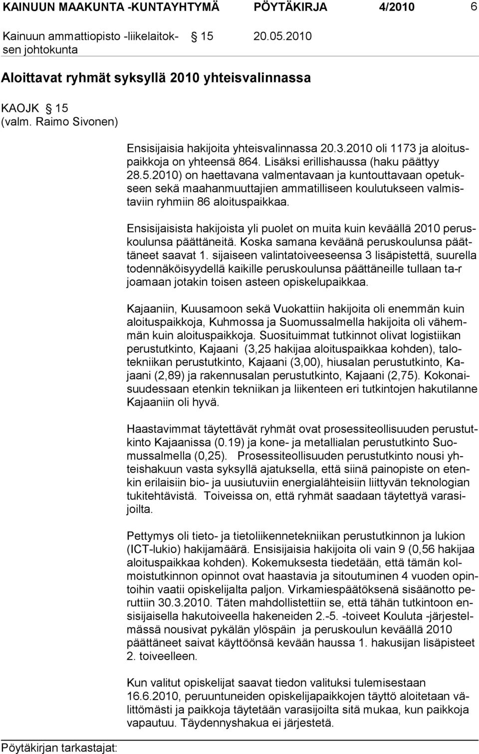 2010) on haetta vana val mentavaan ja kuntouttavaan opetukseen sekä maahan muut tajien ammatilli seen kou lutukseen valmistaviin ryhmiin 86 aloi tus paikkaa.
