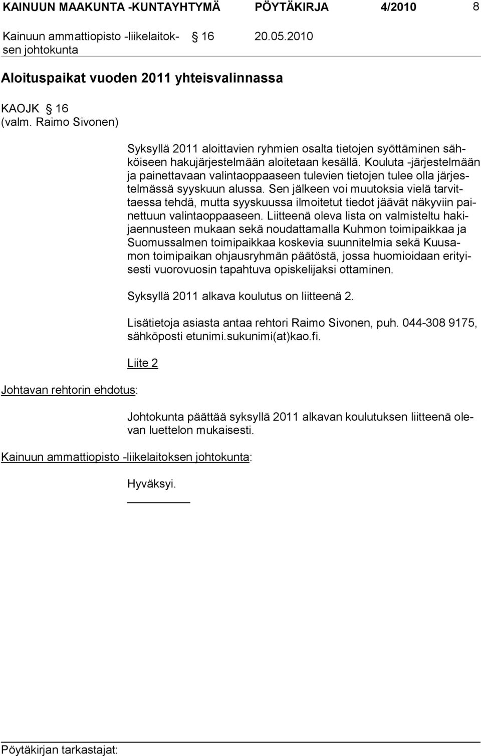 Kouluta -järjestelmään ja painettavaan valinta oppaaseen tu levien tietojen tulee olla järjestelmässä syyskuun alussa.