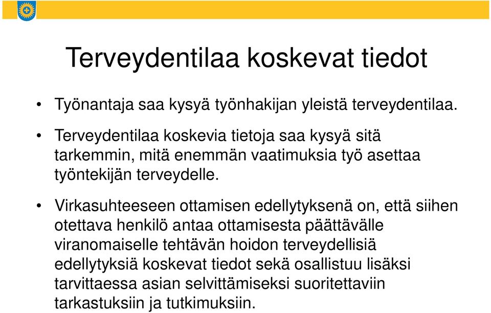 Virkasuhteeseen ottamisen edellytyksenä on, että siihen otettava henkilö antaa ottamisesta päättävälle viranomaiselle