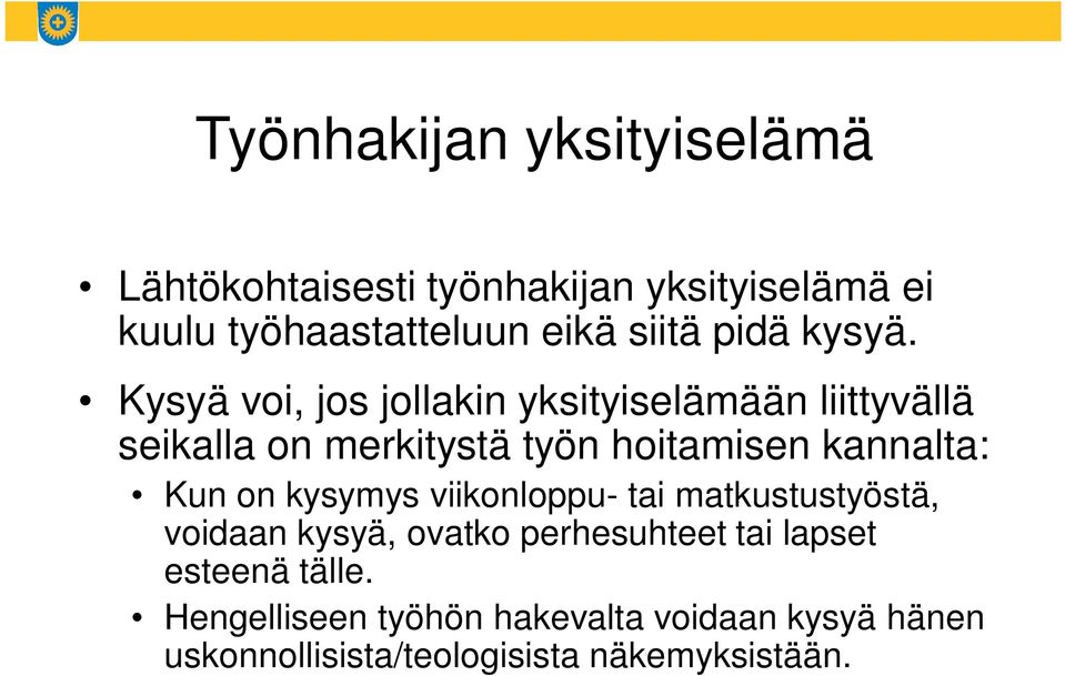 Kysyä voi, jos jollakin yksityiselämään liittyvällä seikalla on merkitystä työn hoitamisen kannalta: Kun