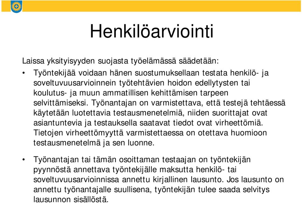 Työnantajan on varmistettava, että testejä tehtäessä käytetään luotettavia testausmenetelmiä, niiden suorittajat ovat asiantuntevia ja testauksella saatavat tiedot ovat virheettömiä.