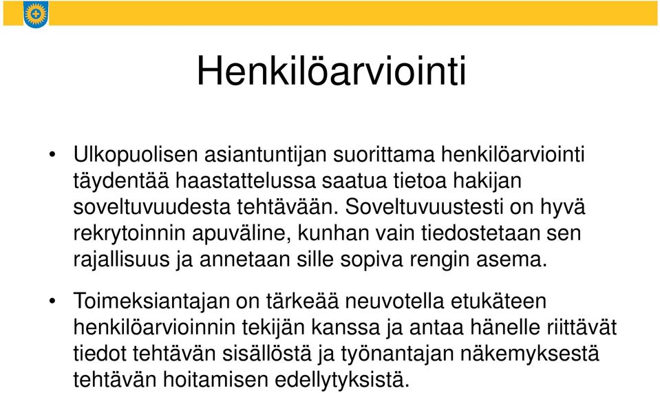 Soveltuvuustesti on hyvä rekrytoinnin apuväline, kunhan vain tiedostetaan sen rajallisuus ja annetaan sille sopiva