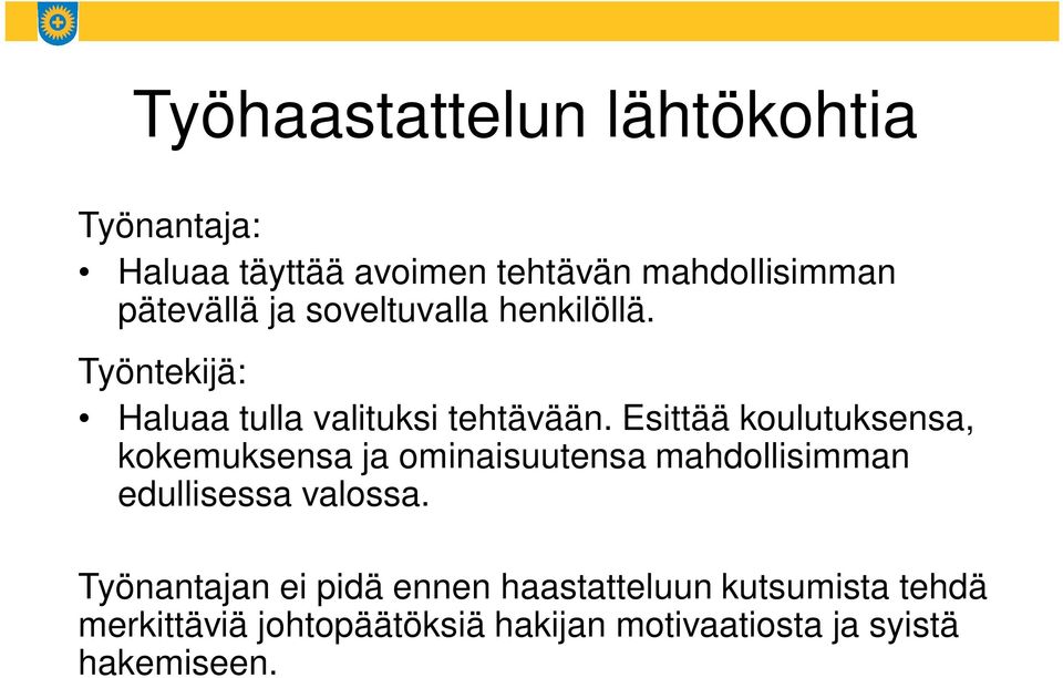 Esittää koulutuksensa, kokemuksensa ja ominaisuutensa mahdollisimman edullisessa valossa.