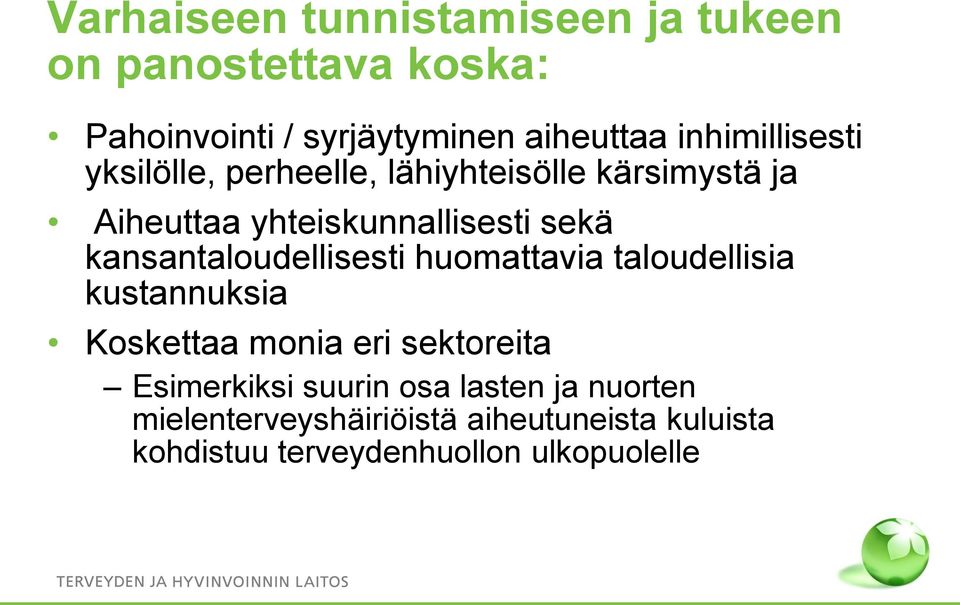 kansantaloudellisesti huomattavia taloudellisia kustannuksia Koskettaa monia eri sektoreita Esimerkiksi