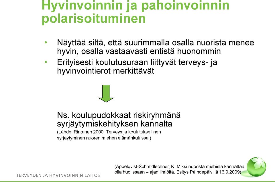 koulupudokkaat riskiryhmänä syrjäytymiskehityksen kannalta (Lähde: Rintanen 2000.