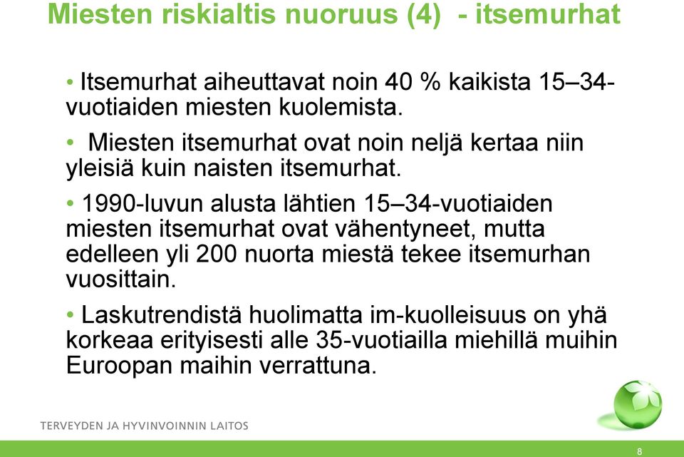 1990-luvun alusta lähtien 15 34-vuotiaiden miesten itsemurhat ovat vähentyneet, mutta edelleen yli 200 nuorta miestä