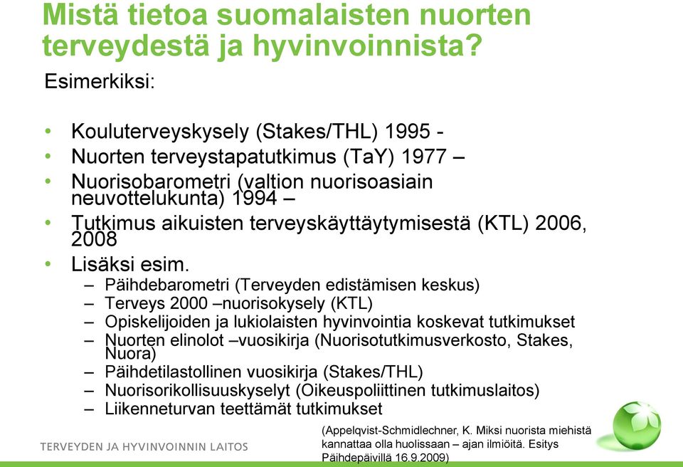 terveyskäyttäytymisestä (KTL) 2006, 2008 Lisäksi esim.