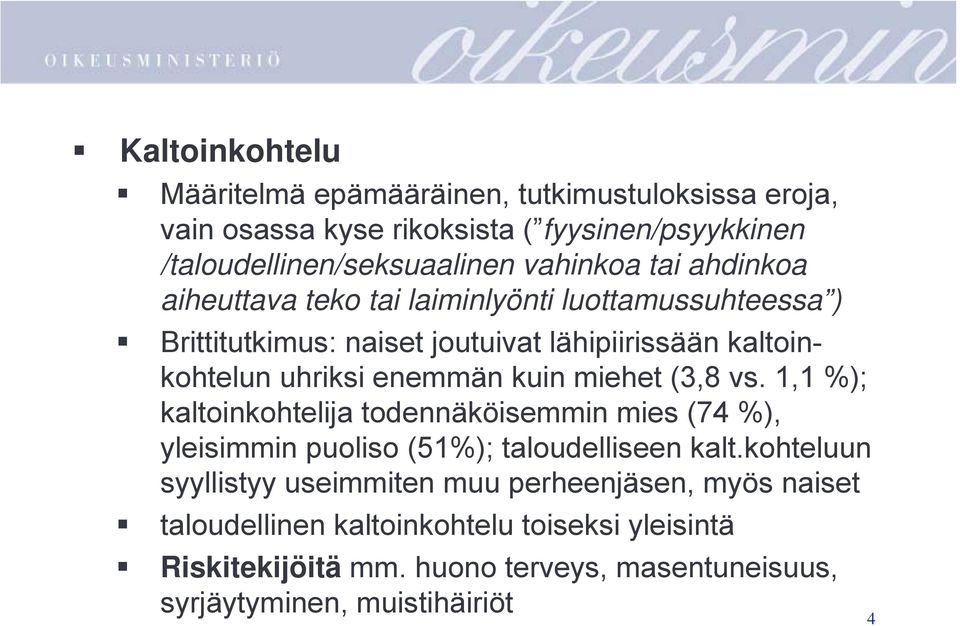 miehet (3,8 vs. 1,1 %); kaltoinkohtelija todennäköisemmin mies (74 %), yleisimmin puoliso (51%); taloudelliseen kalt.