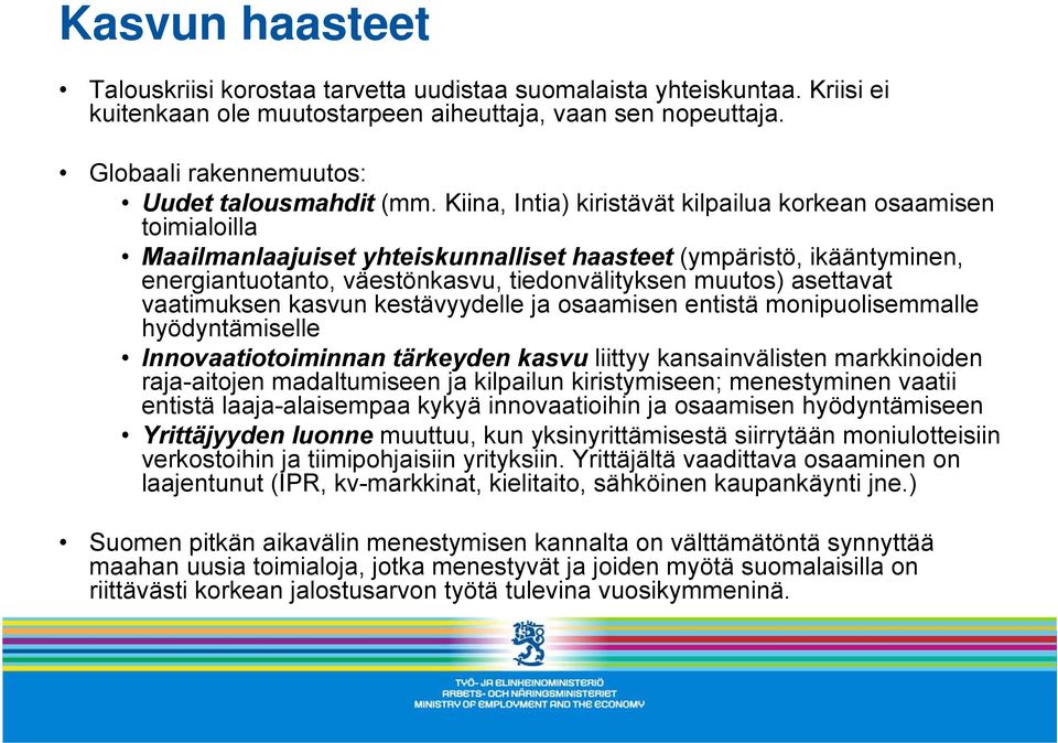 Kiina, Intia) kiristävät kilpailua korkean osaamisen toimialoilla Maailmanlaajuiset yhteiskunnalliset haasteet (ympäristö, ikääntyminen, energiantuotanto, väestönkasvu, tiedonvälityksen muutos)