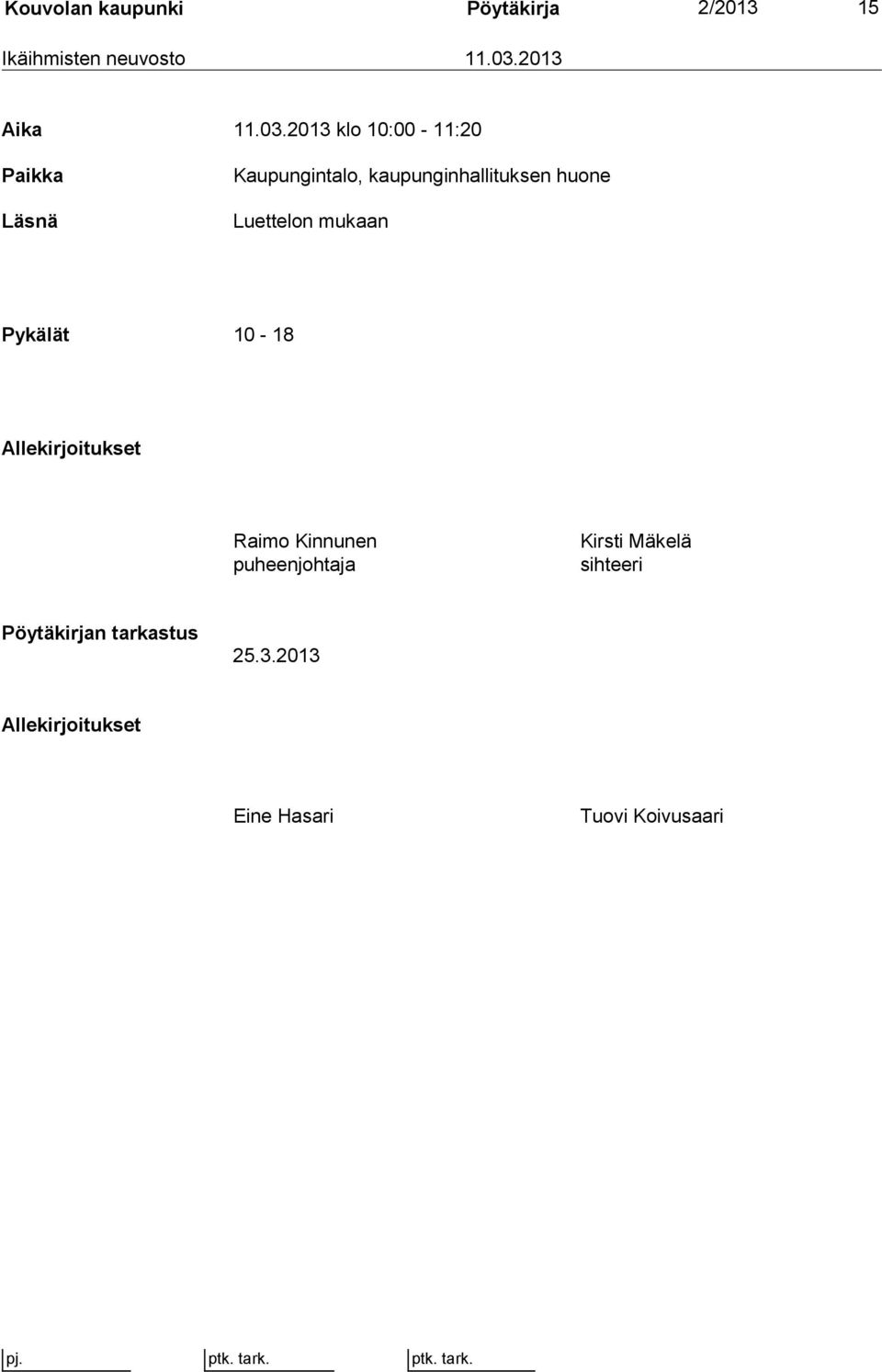 2013 klo 10:00-11:20 Paikka Läsnä Kaupungintalo, kaupunginhallituksen huone