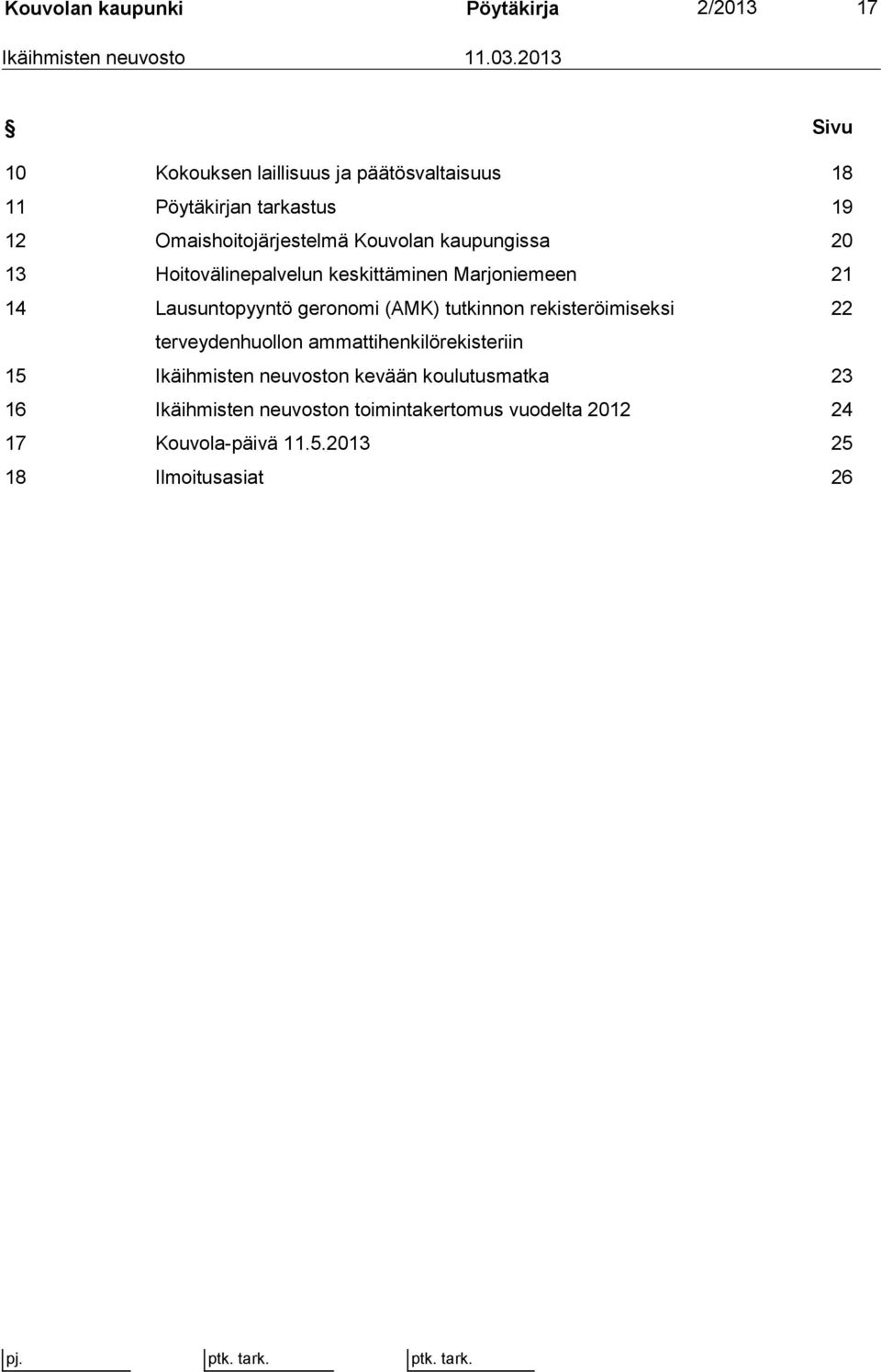 kaupungissa 20 13 Hoitovälinepalvelun keskittäminen Marjoniemeen 21 14 Lausuntopyyntö geronomi (AMK) tutkinnon rekisteröimiseksi