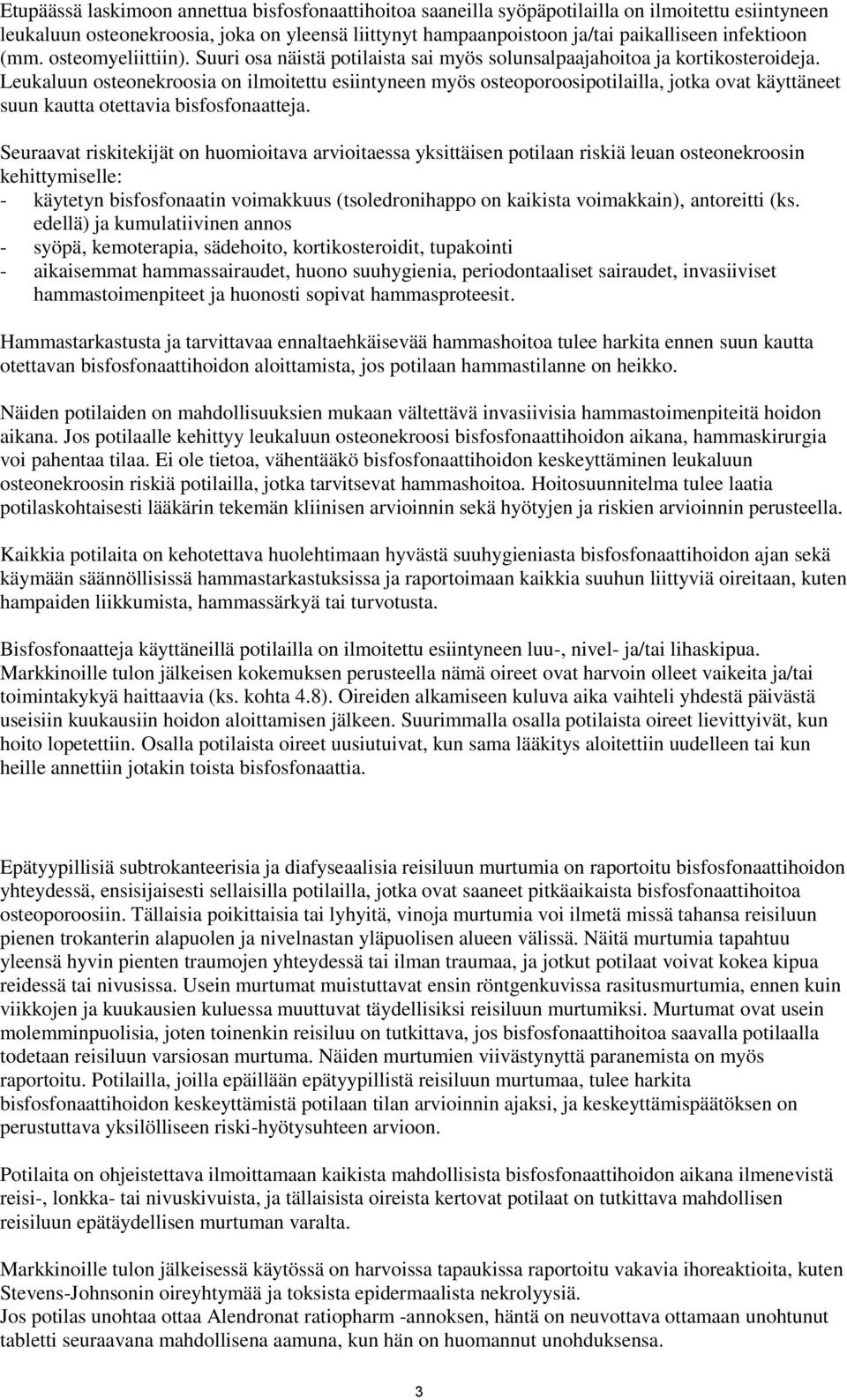 Leukaluun osteonekroosia on ilmoitettu esiintyneen myös osteoporoosipotilailla, jotka ovat käyttäneet suun kautta otettavia bisfosfonaatteja.