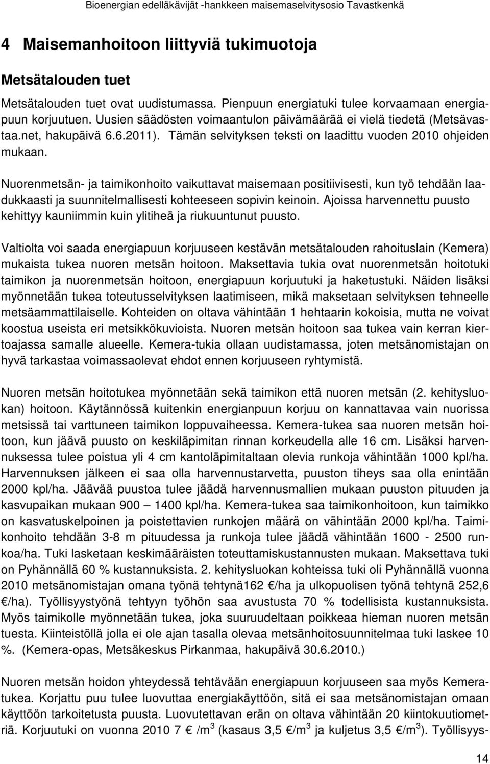 Nuorenmetsän- ja taimikonhoito vaikuttavat maisemaan positiivisesti, kun työ tehdään laadukkaasti ja suunnitelmallisesti kohteeseen sopivin keinoin.