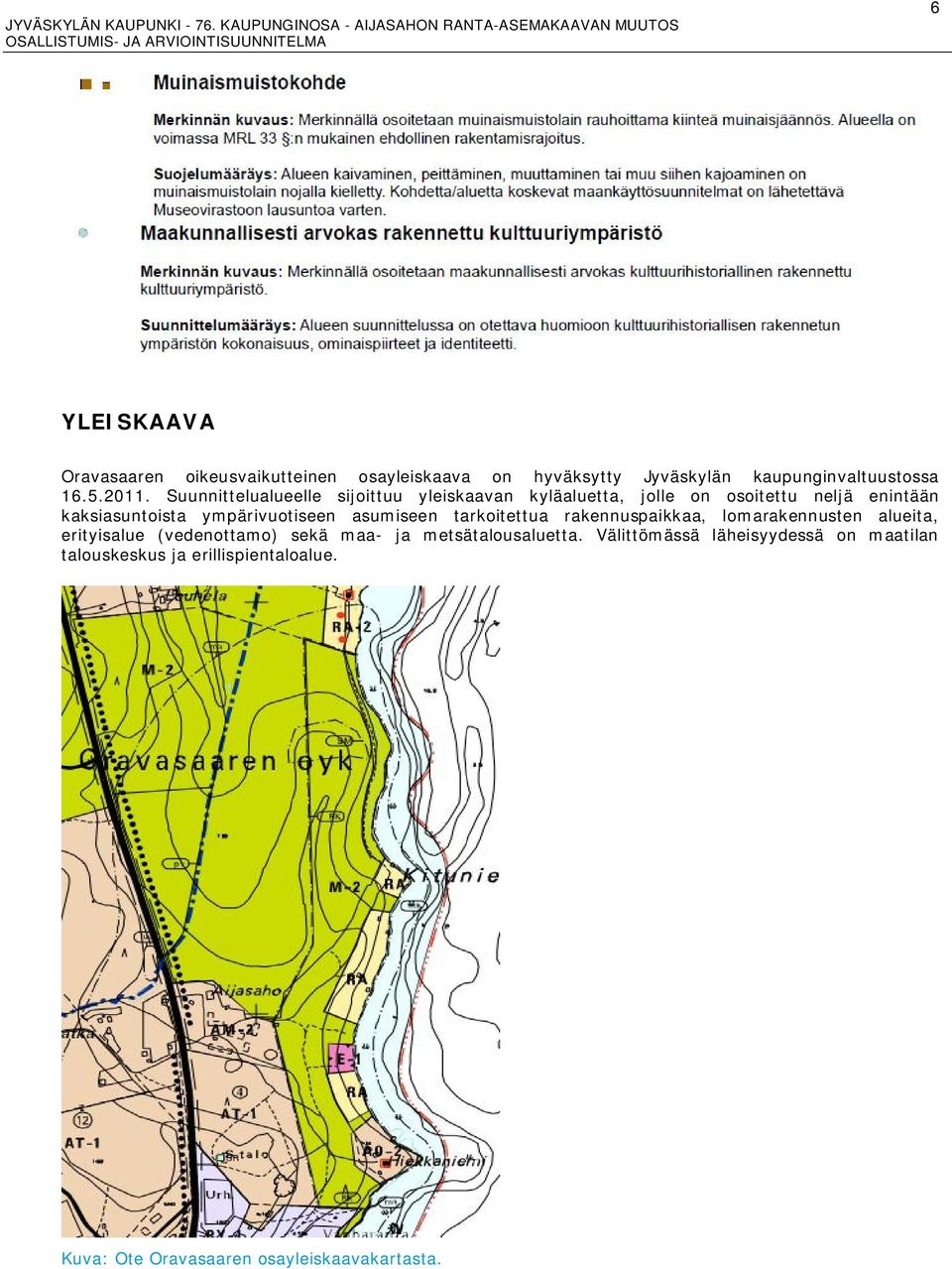 asumiseen tarkoitettua rakennuspaikkaa, lomarakennusten alueita, erityisalue (vedenottamo) sekä maa- ja