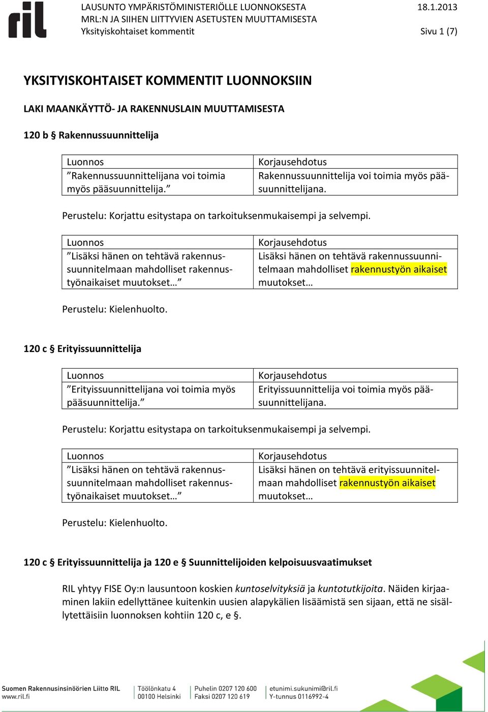 Rakennussuunnittelija Rakennussuunnittelijana voi toimia myös pääsuunnittelija. Rakennussuunnittelija voi toimia myös pääsuunnittelijana.