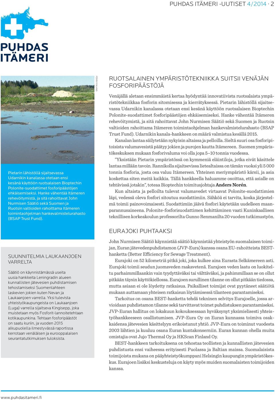 Suunnitelmia Laukaanjoen varrelta Säätiö on käynnistämässä useita uusia hankkeita Leningradin alueen kunnallisten jätevesien puhdistamisen tehostamiseksi Suomenlahteen laskevien jokien kuten Nevan ja