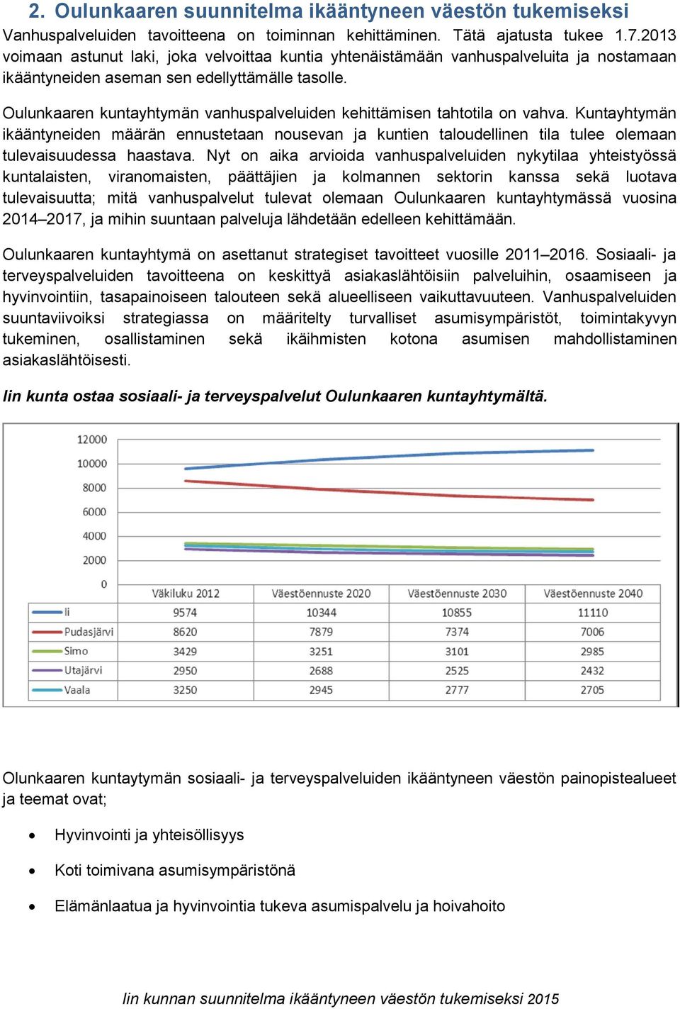 Oulunkaaren kuntayhtymän vanhuspalveluiden kehittämisen tahtotila on vahva. Kuntayhtymän ikääntyneiden määrän ennustetaan nousevan ja kuntien taloudellinen tila tulee olemaan tulevaisuudessa haastava.