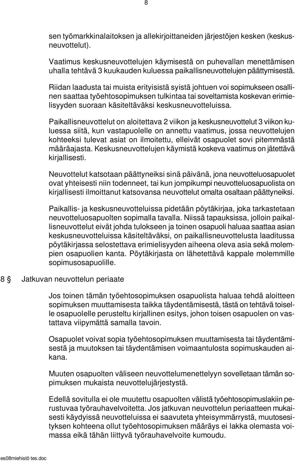 Riidan laadusta tai muista erityisistä syistä johtuen voi sopimukseen osallinen saattaa työehtosopimuksen tulkintaa tai soveltamista koskevan erimielisyyden suoraan käsiteltäväksi