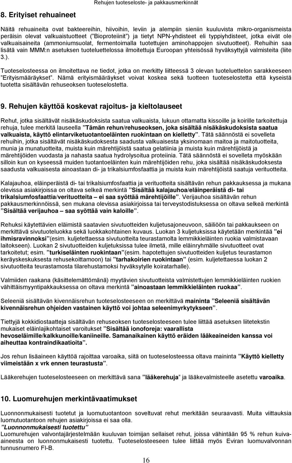 NPN-yhdisteet eli typpiyhdisteet, jotka eivät ole valkuaisaineita (ammoniumsuolat, fermentoimalla tuotettujen aminohappojen sivutuotteet).