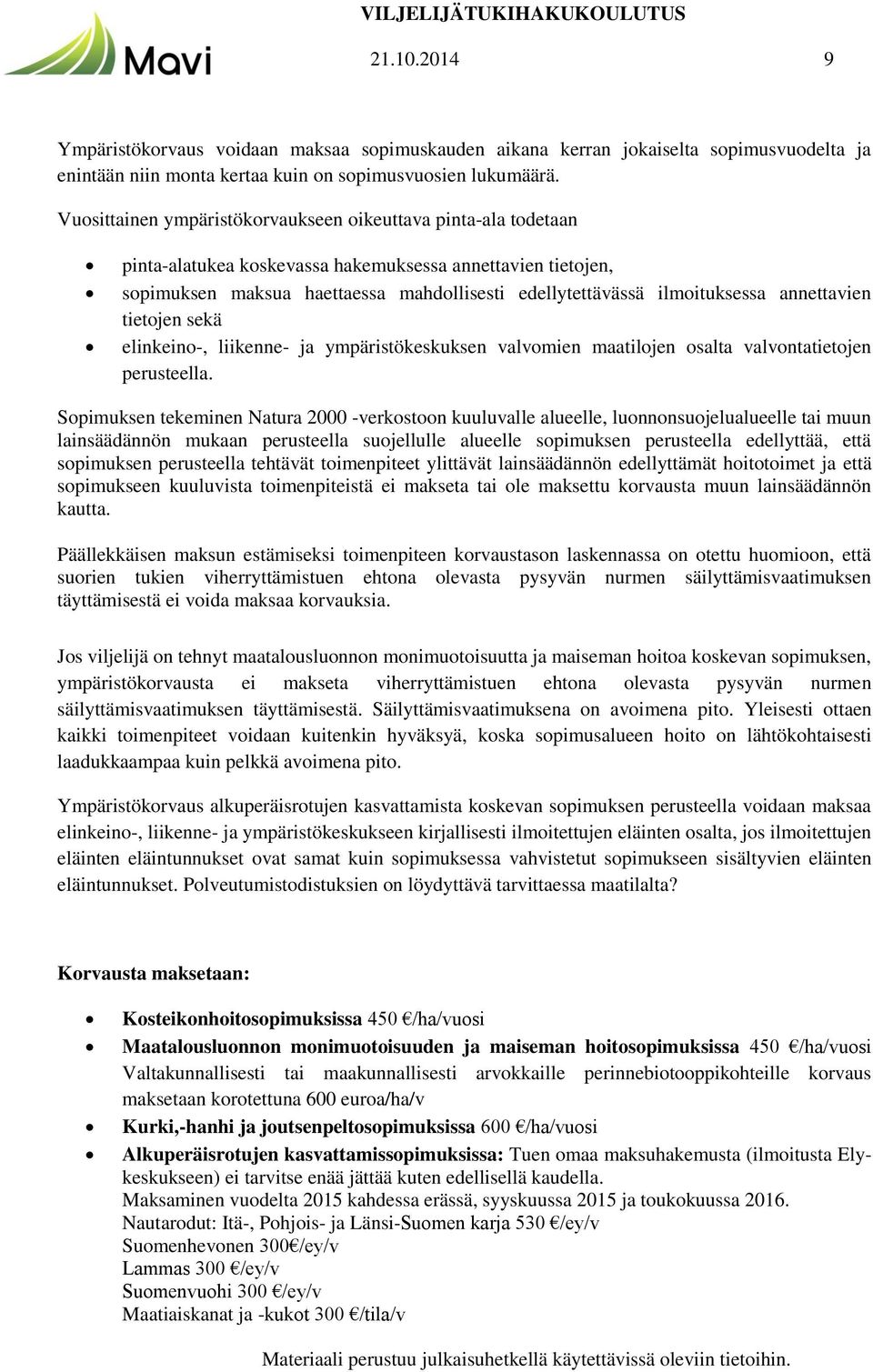 annettavien tietojen sekä elinkeino-, liikenne- ja ympäristökeskuksen valvomien maatilojen osalta valvontatietojen perusteella.