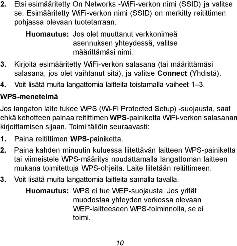 Kirjoita esimääritetty WiFi-verkon salasana (tai määrittämäsi salasana, jos olet vaihtanut sitä), ja valitse Connect (Yhdistä). 4. Voit lisätä muita langattomia laitteita toistamalla vaiheet 1 3.