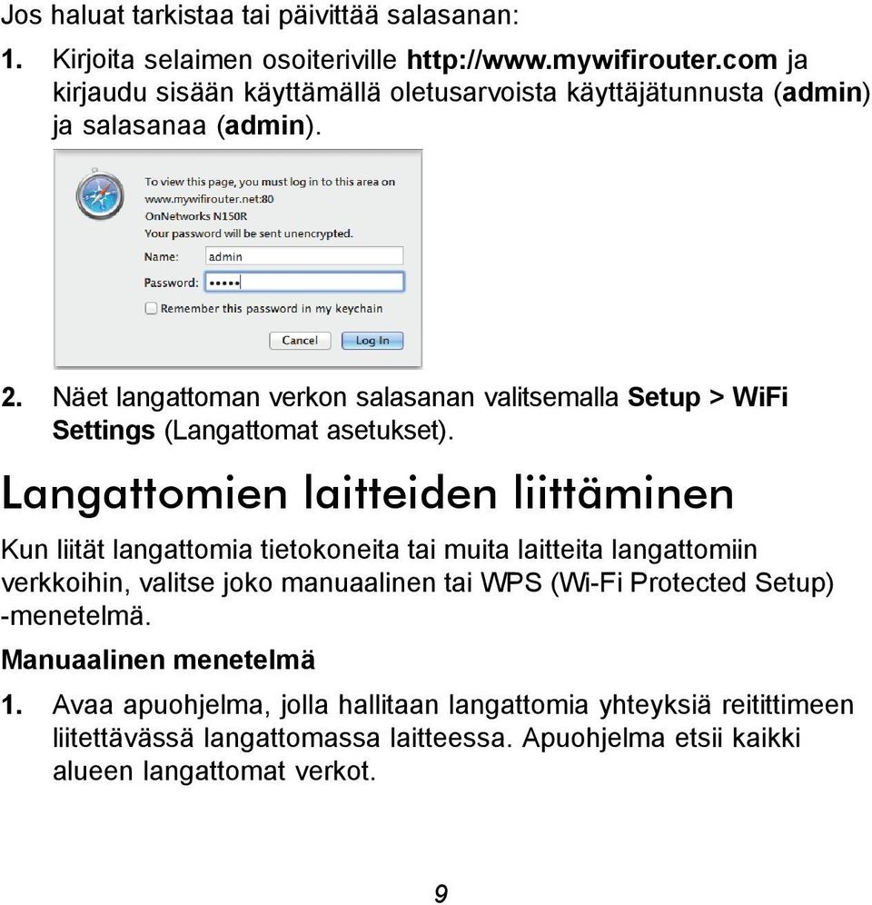 Näet langattoman verkon salasanan valitsemalla Setup > WiFi Settings (Langattomat asetukset).