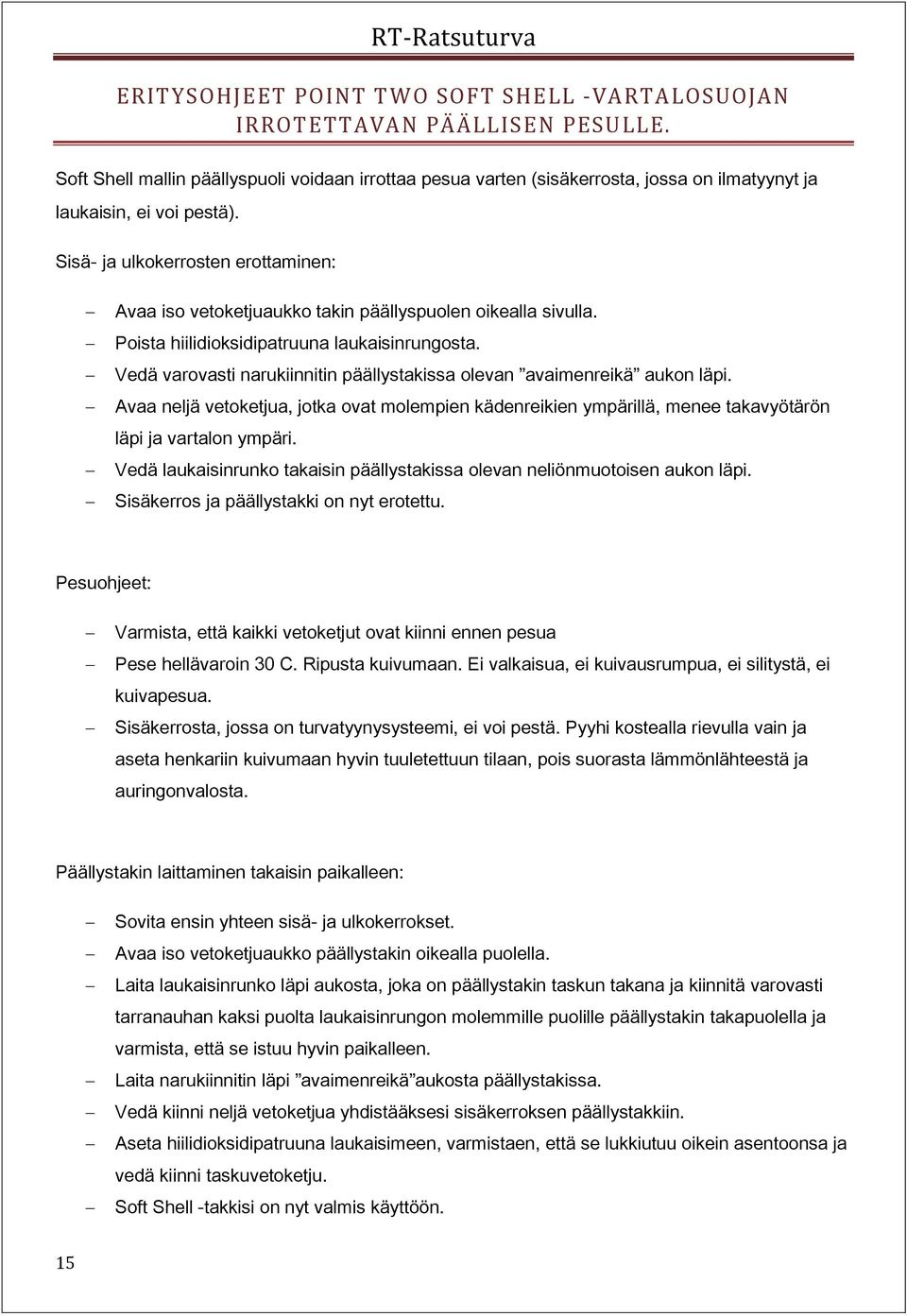 Sisä- ja ulkokerrosten erottaminen: Avaa iso vetoketjuaukko takin päällyspuolen oikealla sivulla. Poista hiilidioksidipatruuna laukaisinrungosta.