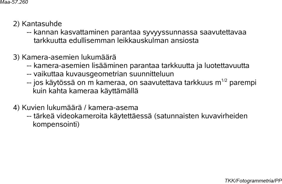 kuvausgeometrian suunnitteluun -- jos käytössä on m kameraa, on saavutettava tarkkuus m1/2 parempi kuin kahta kameraa