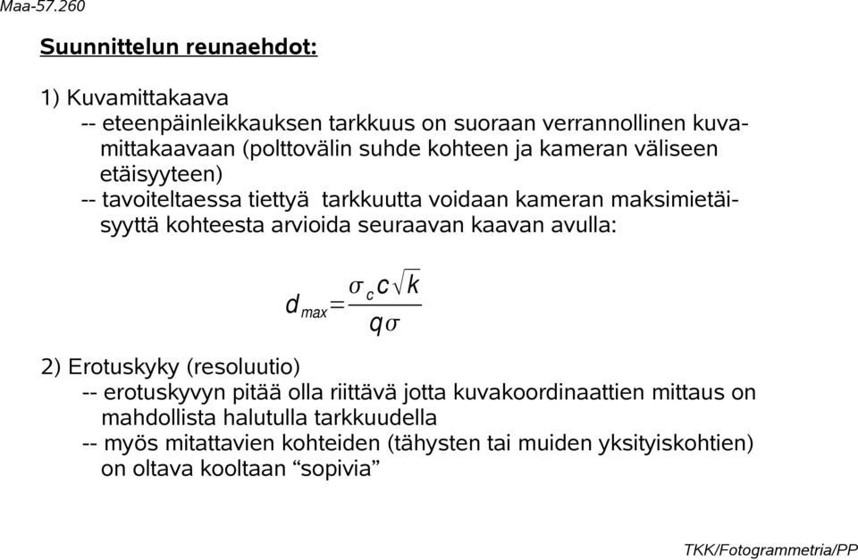 arvioida seuraavan kaavan avulla: c c k d max = q 2) Erotuskyky (resoluutio) -- erotuskyvyn pitää olla riittävä jotta