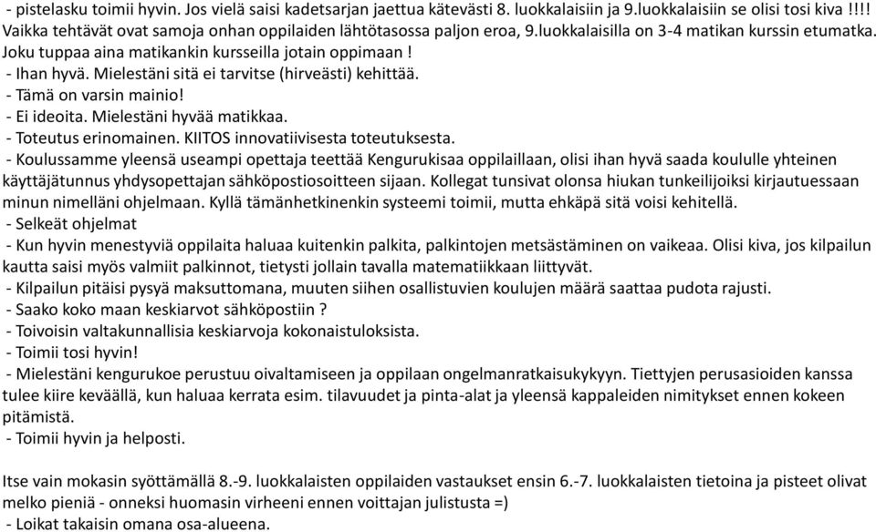 Mielestäni sitä ei tarvitse (hirveästi) kehittää. - Tämä on varsin mainio! - Ei ideoita. Mielestäni hyvää matikkaa. - Toteutus erinomainen. KIITOS innovatiivisesta toteutuksesta.