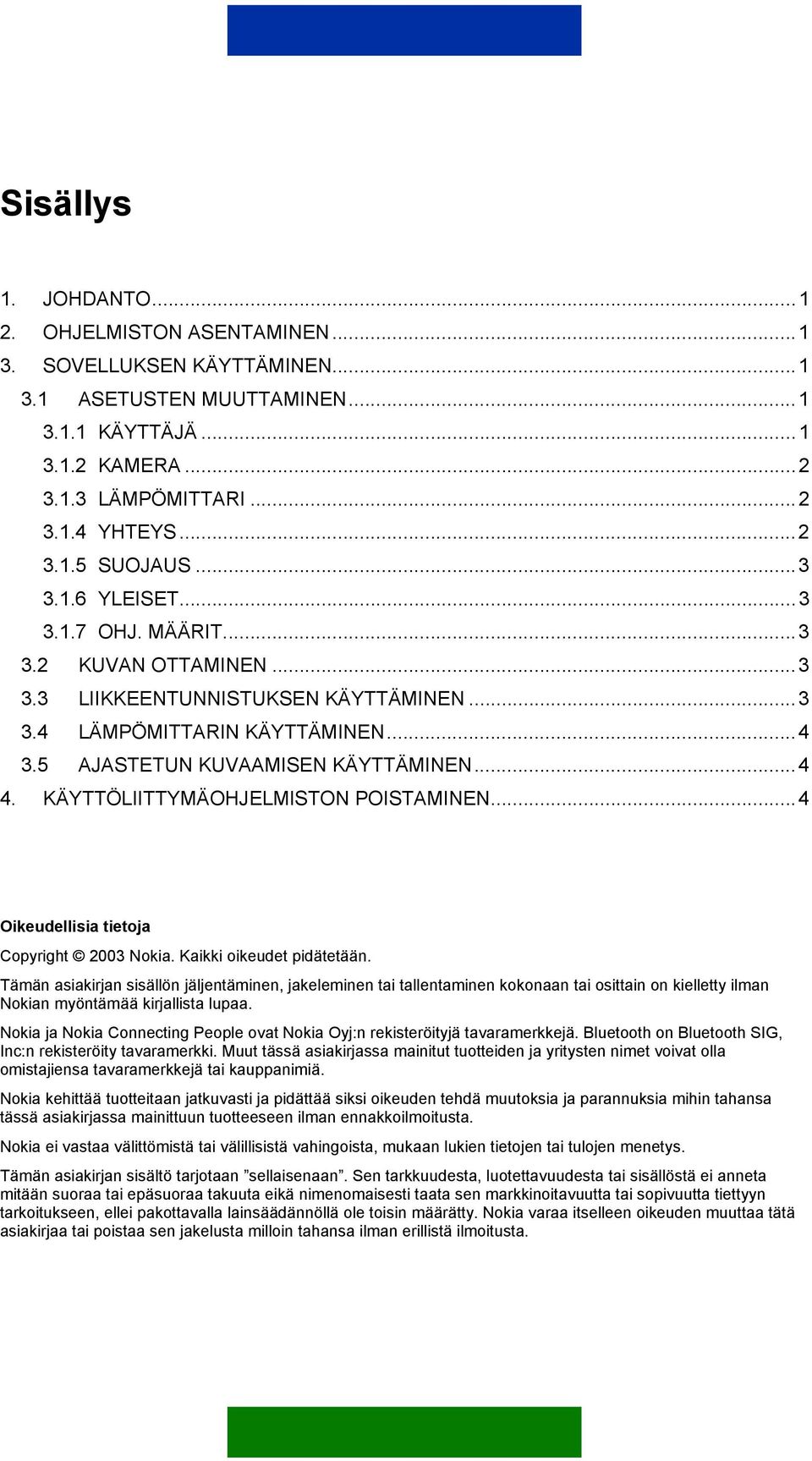 KÄYTTÖLIITTYMÄOHJELMISTON POISTAMINEN...4 Oikeudellisia tietoja Copyright 2003 Nokia. Kaikki oikeudet pidätetään.