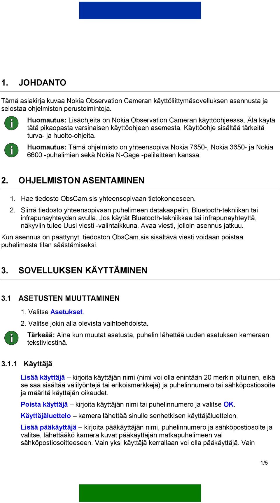 Huomautus: Tämä ohjelmisto on yhteensopiva Nokia 7650-, Nokia 3650- ja Nokia 6600 -puhelimien sekä Nokia N-Gage -pelilaitteen kanssa. 2. OHJELMISTON ASENTAMINEN 1. Hae tiedosto ObsCam.