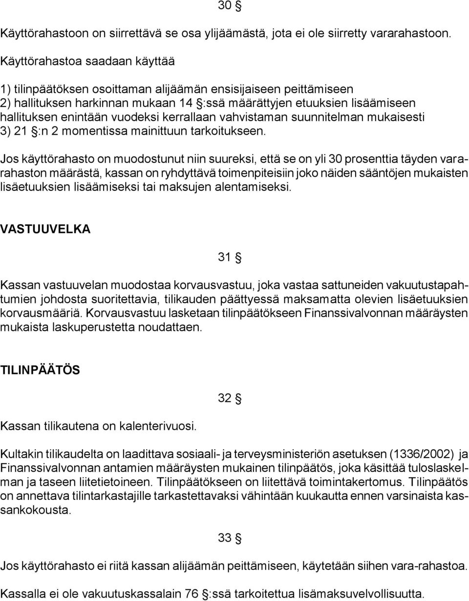 vuodeksi kerrallaan vahvistaman suunnitelman mukaisesti 3) 21 :n 2 momentissa mainittuun tarkoitukseen.