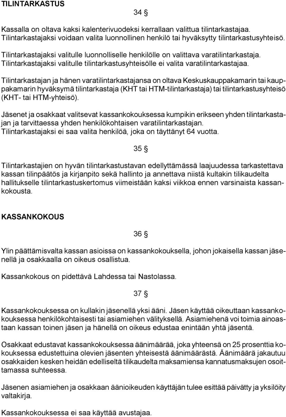 Tilintarkastajan ja hänen varatilintarkastajansa on oltava Keskuskauppakamarin tai kauppakamarin hyväksymä tilintarkastaja (KHT tai HTM-tilintarkastaja) tai tilintarkastusyhteisö (KHT- tai