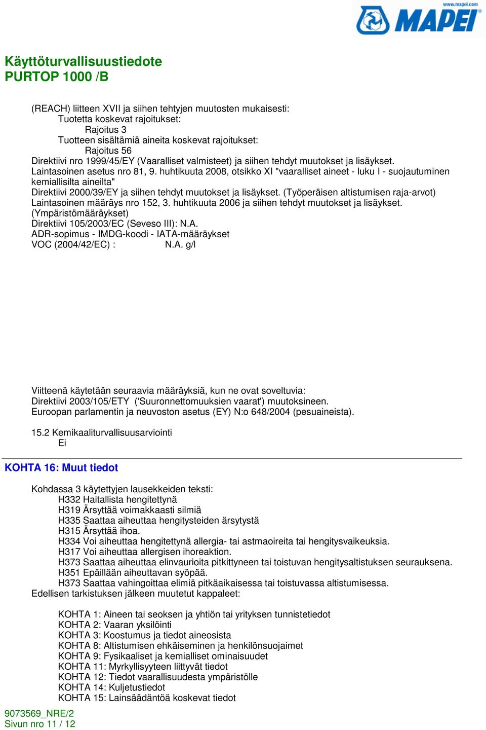 huhtikuuta 2008, otsikko XI "vaaralliset aineet - luku I - suojautuminen kemiallisilta aineilta" Direktiivi 2000/39/EY ja siihen tehdyt muutokset ja lisäykset.