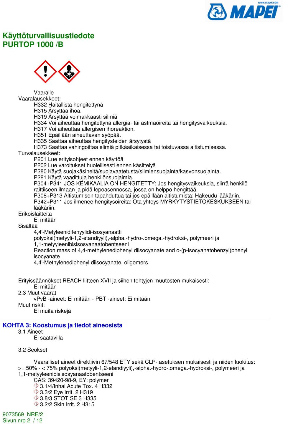 H335 Saattaa aiheuttaa hengitysteiden ärsytystä H373 Saattaa vahingoittaa elimiä pitkäaikaisessa tai toistuvassa altistumisessa.