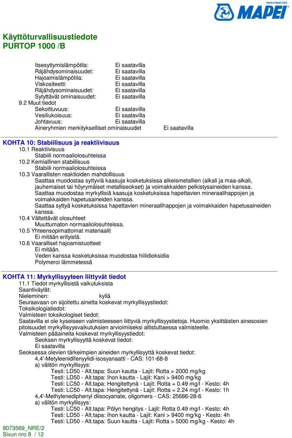 2 Kemiallinen stabiilisuus Stabiili normaaliolosuhteissa 10.