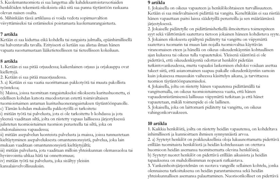 7 artikla Ketään ei saa kiduttaa eikä kohdella tai rangaista julmalla, epäinhimillisellä tai halventavalla tavalla.