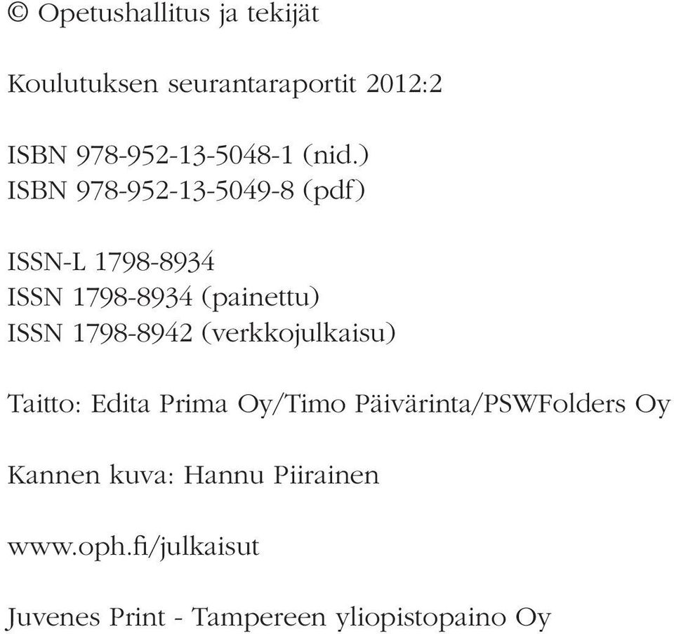 1798-8942 (verkkojulkaisu) Taitto: Edita Prima Oy/Timo Päivärinta/PSWFolders Oy