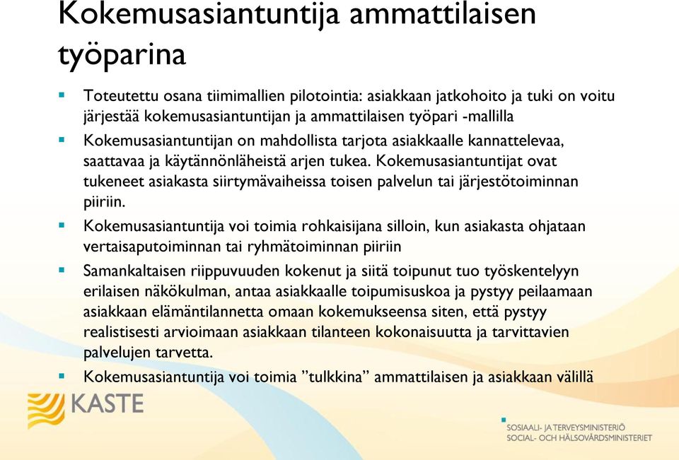 Kokemusasiantuntijat ovat tukeneet asiakasta siirtymävaiheissa toisen palvelun tai järjestötoiminnan piiriin.