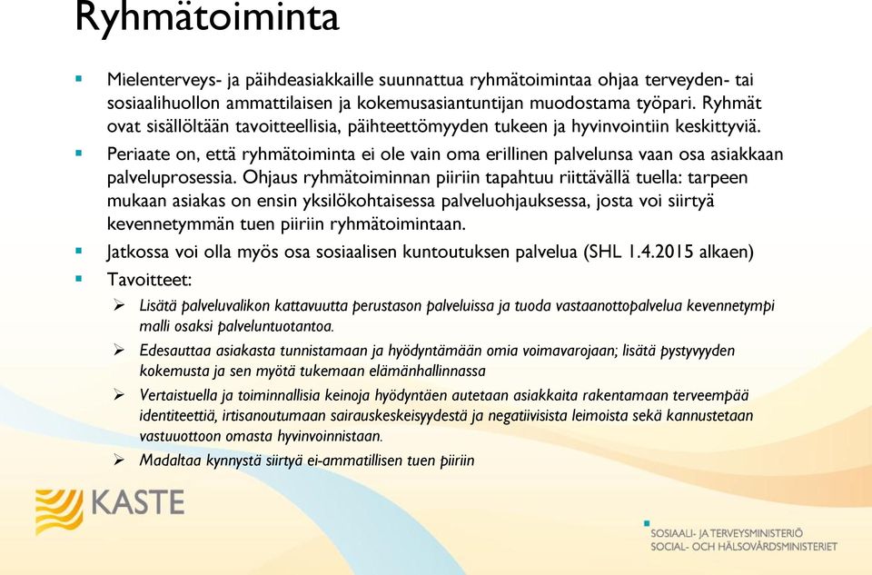 Periaate on, että ryhmätoiminta ei ole vain oma erillinen palvelunsa vaan osa asiakkaan palveluprosessia.