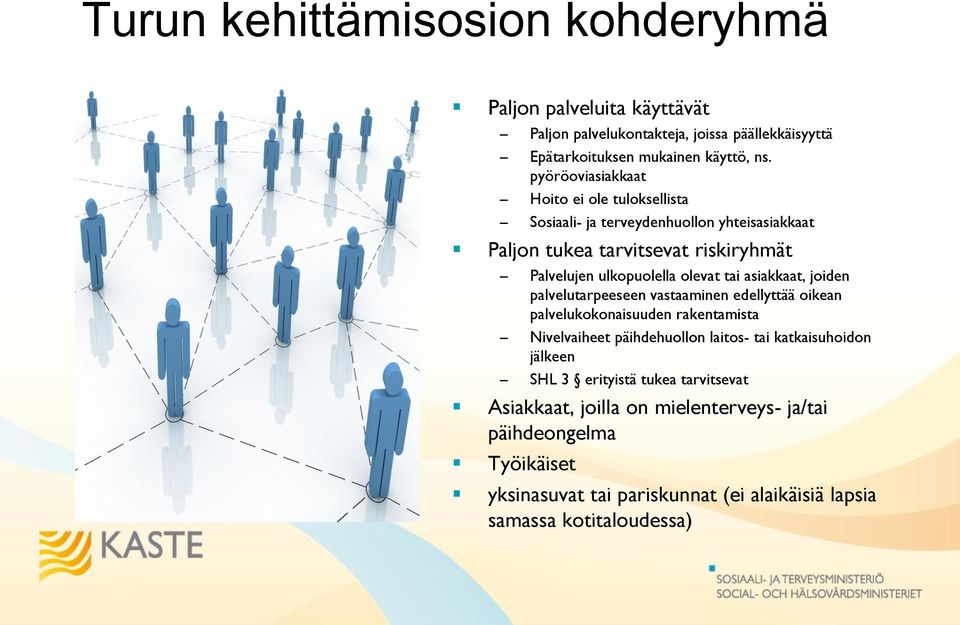 tai asiakkaat, joiden palvelutarpeeseen vastaaminen edellyttää oikean palvelukokonaisuuden rakentamista Nivelvaiheet päihdehuollon laitos- tai katkaisuhoidon