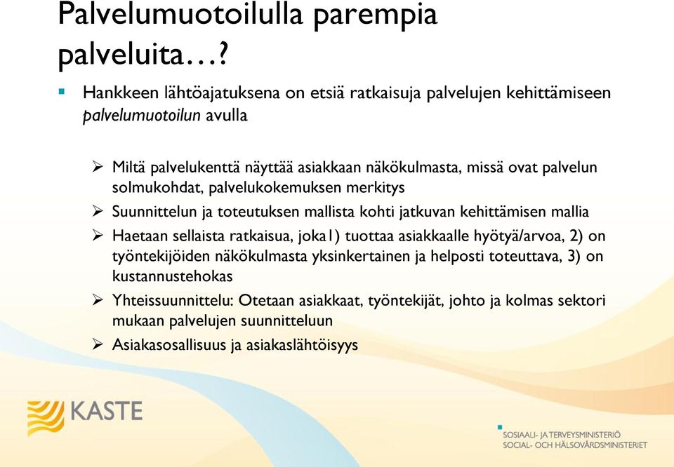 palvelun solmukohdat, palvelukokemuksen merkitys Suunnittelun ja toteutuksen mallista kohti jatkuvan kehittämisen mallia Haetaan sellaista ratkaisua, joka1)