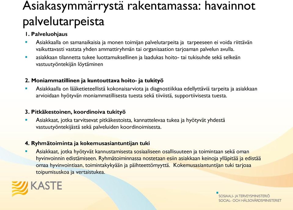 asiakkaan tilannetta tukee luottamuksellinen ja laadukas hoito- tai tukisuhde sekä selkeän vastuutyöntekijän löytäminen 2.